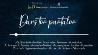Dans Ton Pantalon French JOI Audo Porn Femdom Cocu Humiliation Grosse Queue Possessive