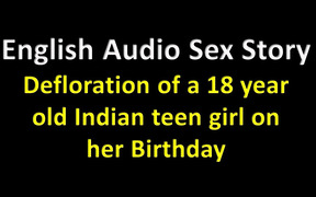 English Audio Sex Story -defloration of a 18 Year Old Indian Teen Girl on Her Birthday – Erotic Audio Story